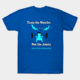 Train the Muscles, Not the Joints T-Shirt